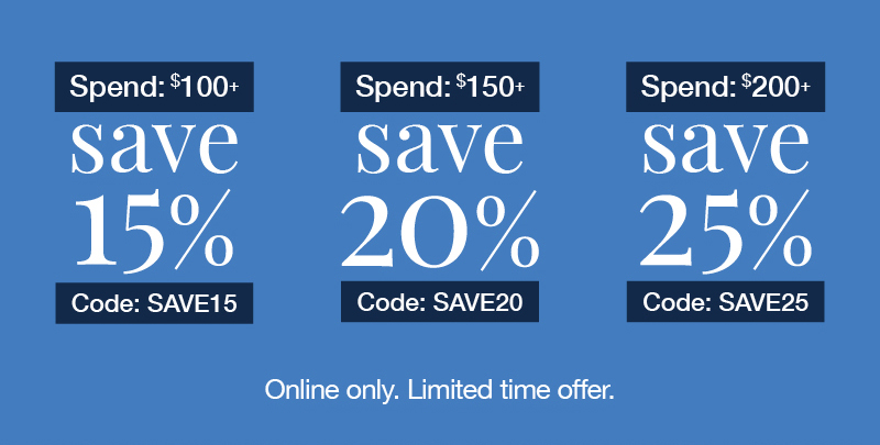 Extra 15% off orders $100+ code:save15 Extra 20% off orders $150+ code:save20 Extra 25% off orders $200+ code:save25 Buy more, save more! Online only. Limited time offer.