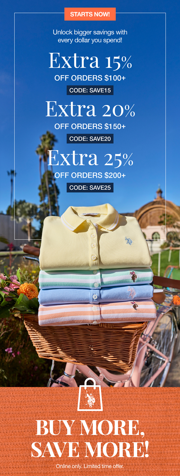 Starts now! Unlock bigger savings with every dollar you spend! Extra 15% off orders $100+ code:save15 Extra 20% off orders $150+ code:save20 Extra 25% off orders $200+ code:save25 Buy more, save more! Online only. Limited time offer.