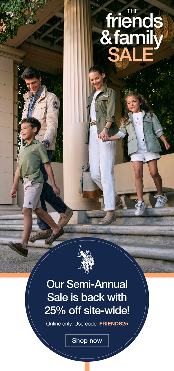 The friends and family sale. Our Semi-Annual Sale is back with 25% off site-wide! Online only. Use code:FRIENDS25 Shop now