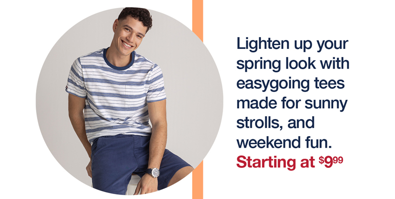 Lighten up your spring look with easygoing tees made for sunny strolls, and weekend fun. Starting at $9.99