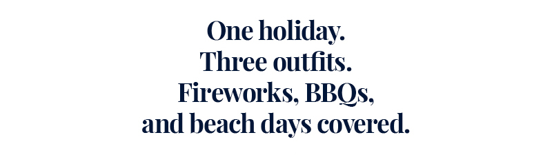 One holiday. Three outfits. Fireworks, BBQs, and beach days covered.
