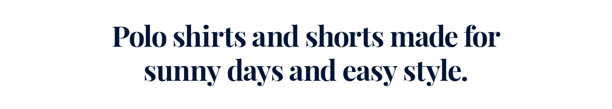 Polo shirts and shorts made for sunny days and easy style.