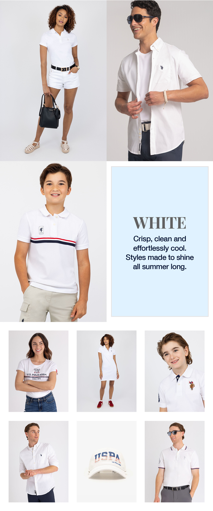 White: Crisp, clean and effortlessly cool. Styles made to shine all summer long.