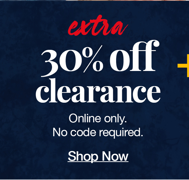 Extra 30% off clearance styles! Limited time only. No code required. Shop now