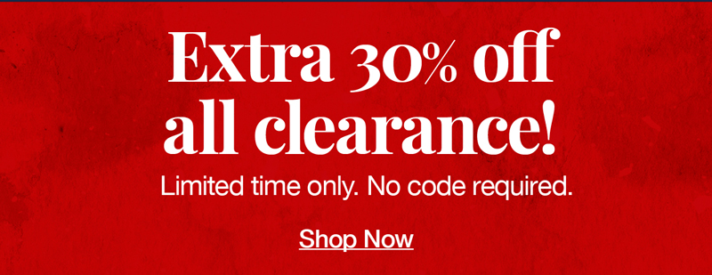 Extra 30% off clearance styles! Limited time only. No code required. Shop now