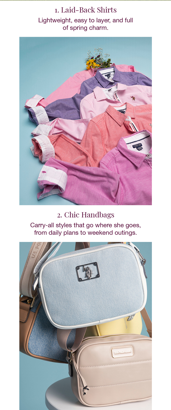 1. Laid-Back Shirts: Lightweight, easy to layer, and full of spring charm. 2. Chic handbags: Carry-all styles that go where she goes, from daily plans to weekend outings.