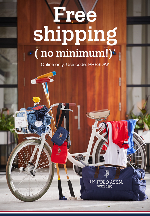 Free shipping (no minimum!)* Online only. Use code:PRESDAY