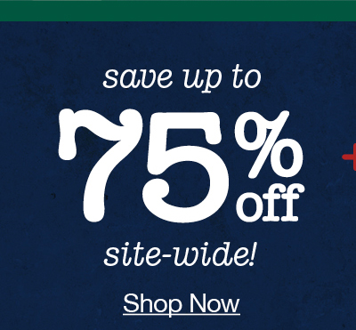 save up to 75% off site-wide! Shop now