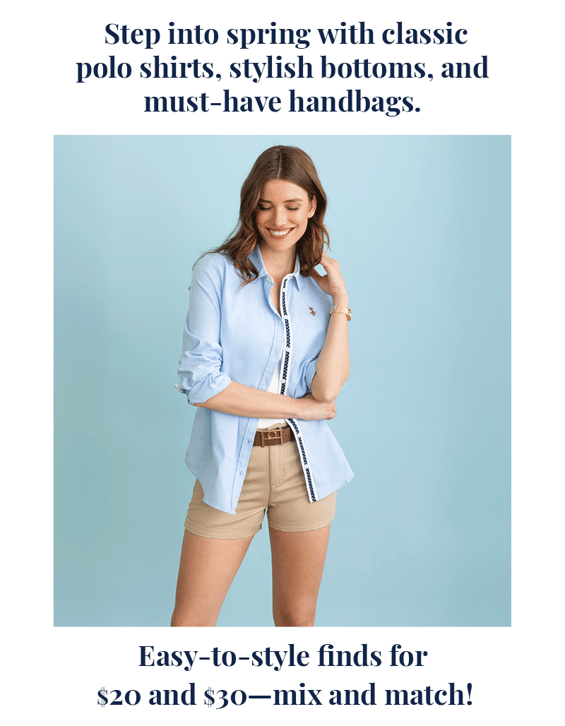 Step into spring with classic polo shirts, stylish bottoms, and must-have handbags. Easy-to-style finds for $20 and $30—mix and match!