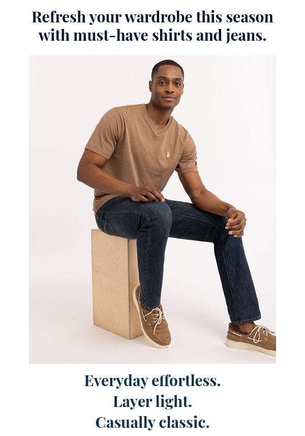 Refresh your wardrobe this season with must-have shirts and jeans. Everyday effortless. Layer light. Casually classic.