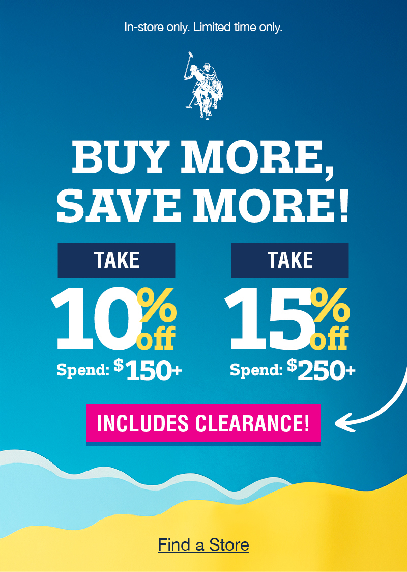 In-store only. Limited time only. Buy more, save more! Take 10% off spend: $150+ Take 15% off spend: $250+ Include clearance! Find a store