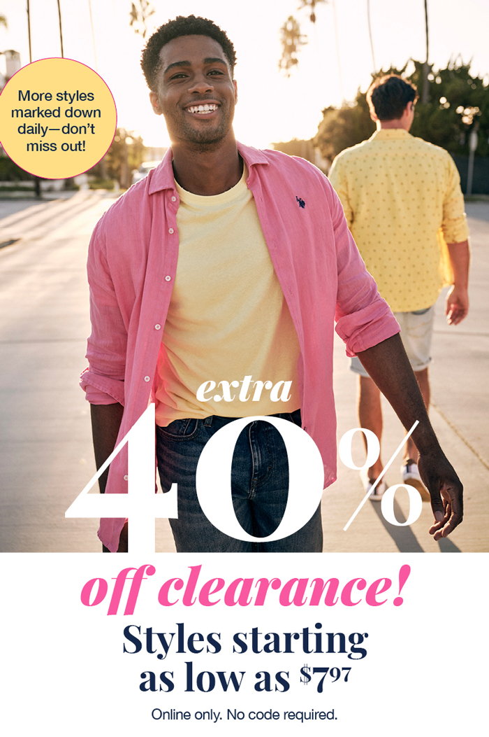 More styles marked down daily-don't miss out! Extra 40% off clearance! Styles starting as low as $7.97 Online only. No code required.
