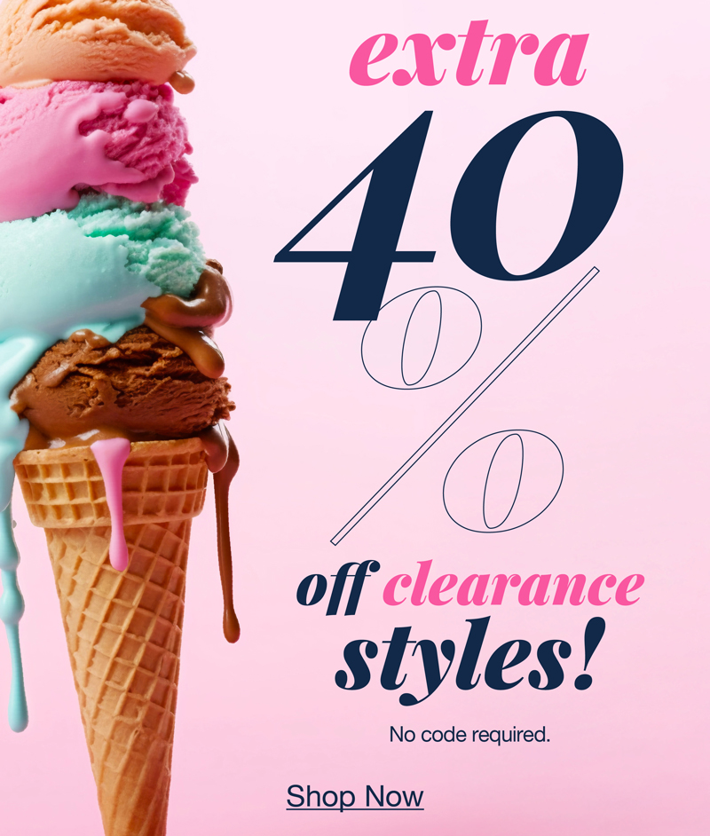 Extra 40% off clearance styles! No code required. Shop now