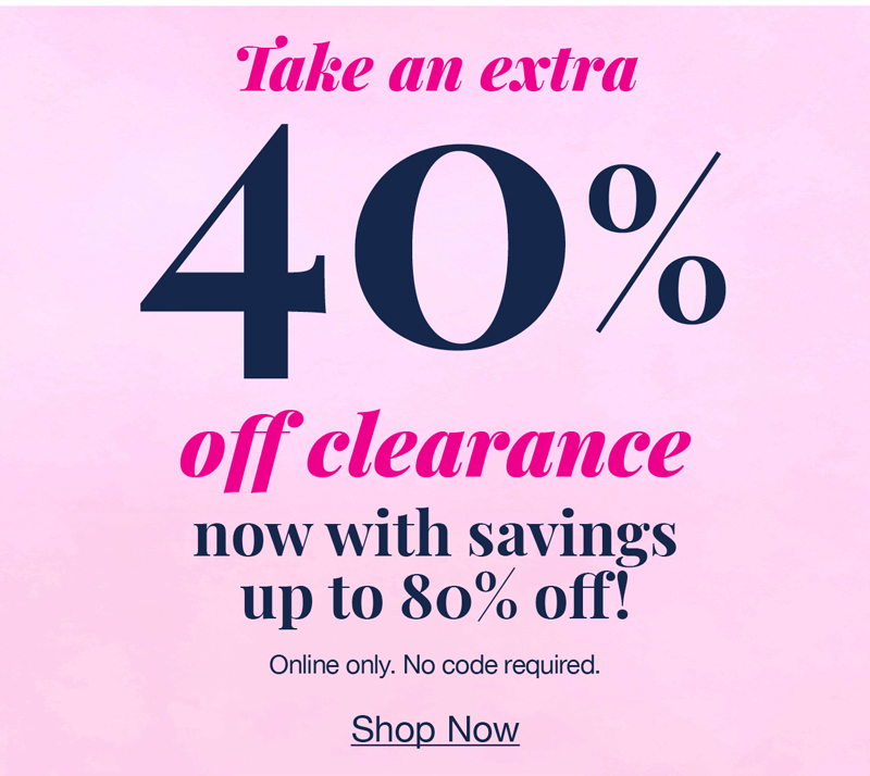 Take an extra 40% off clearance now with savings up to 80% off! Online only. No code required. Shop now