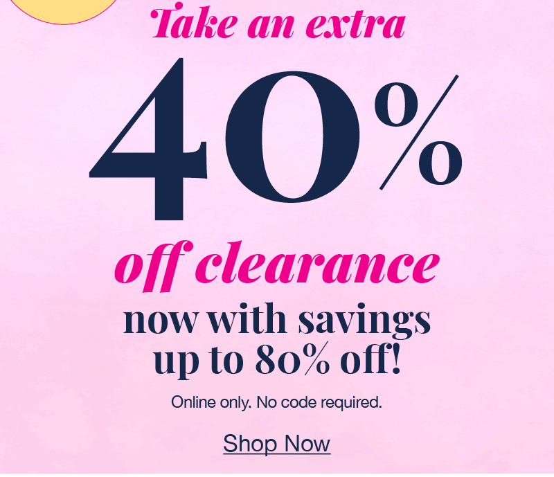 Take an extra 40% off clearance now with savings up to 80% off! Online only. No code required. Shop now