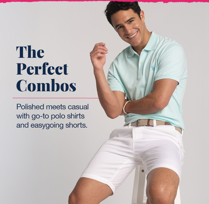 The perfect combos: Polished meets casual with go-to polo shirts and easygoing shorts.