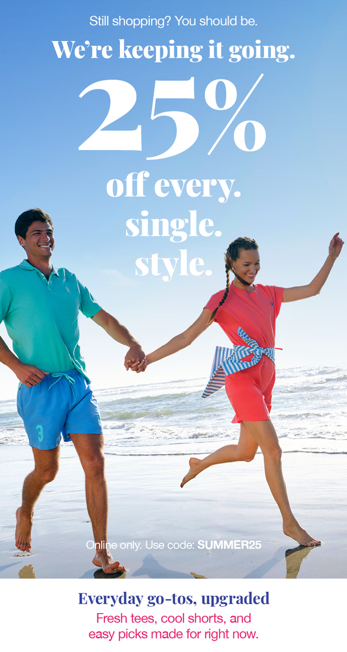Still shopping? You should be. We're keeping it going. 25% off every. single. style. Online only. Use code:SUMMER25 Everyday go-tos upgraded: Free tees, cool shorts, and easy picks made for right now.