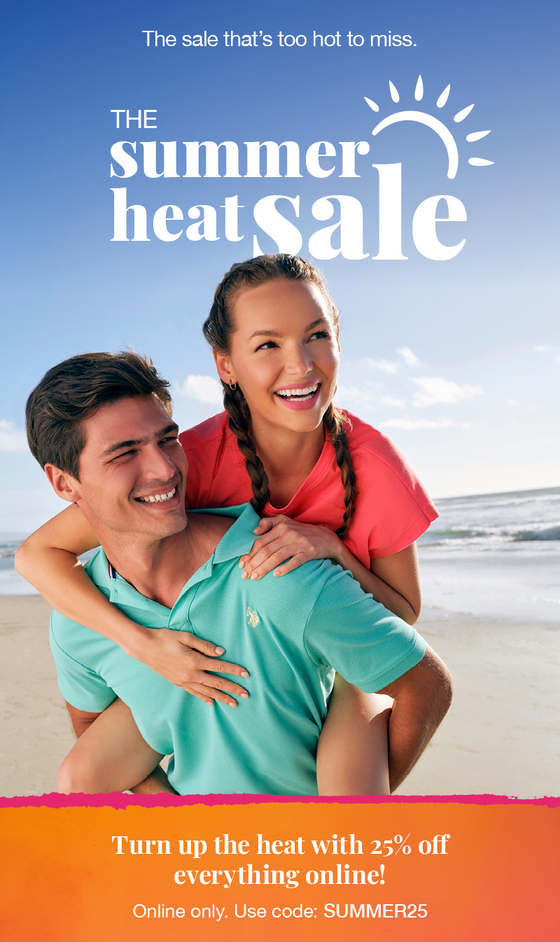 The sale that's too hot to miss. The summer heat sale. Turn up the heat with 25% off everything online! Online only. Use code: SUMMER25