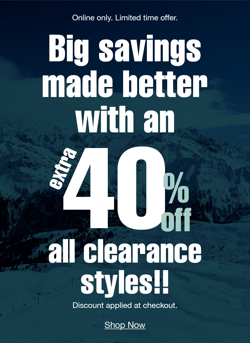 Online only. Big savings made better with an extra 40% off clearance styles!! Discount applied at checkout. Shop now