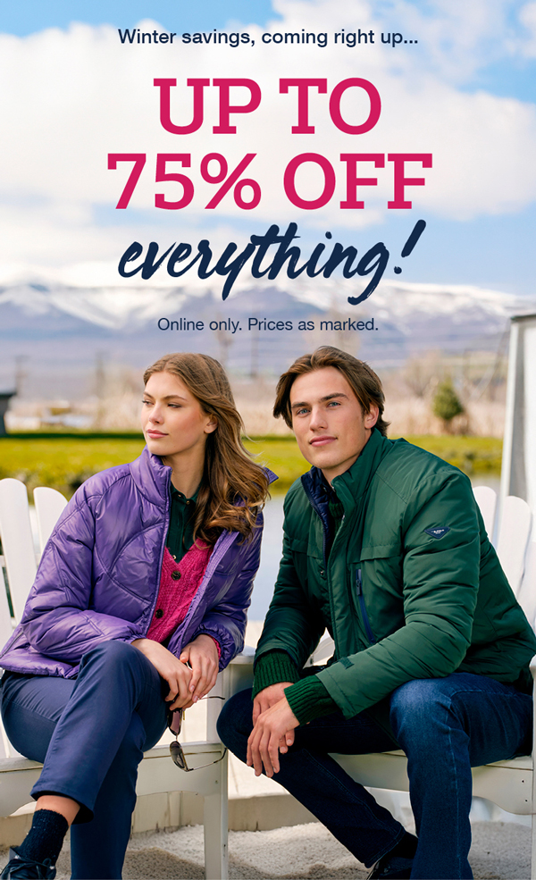 Winter savings, coming right up...up to 75% off everything! Online only. Prices as marked.