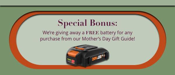 Free battery with Mother's Day Gift Guide Purchase