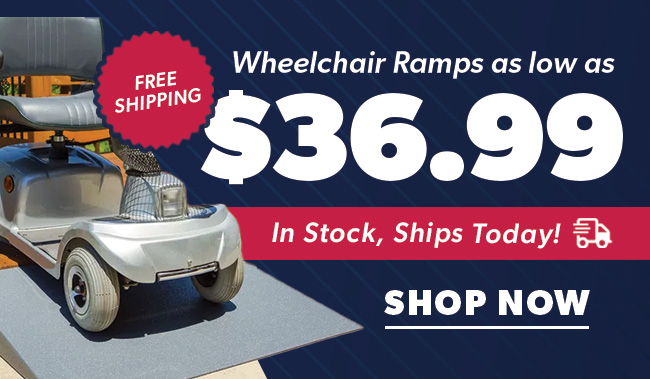 Wheelchair Ramps as low as $36.99-- Shop Now!