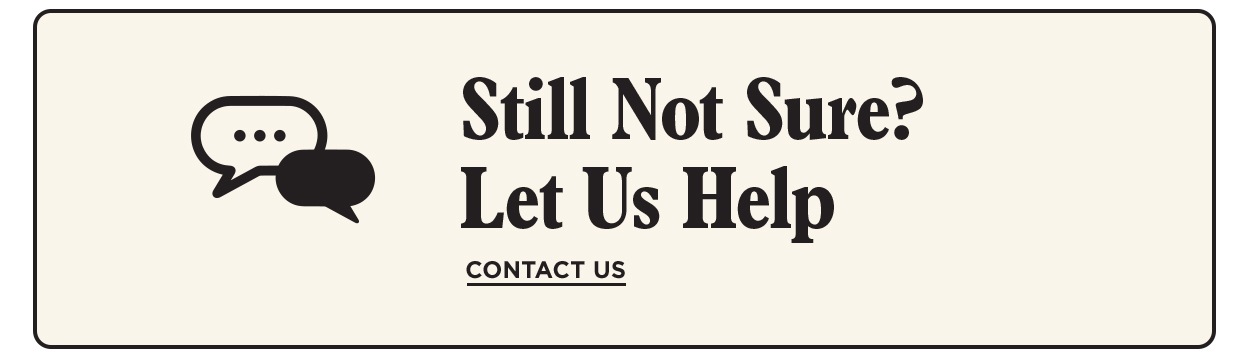 Questions? We got you. Contact Us