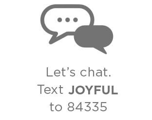 Let's chat. Text JOYFUL to 84335
