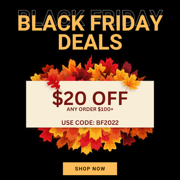 Black Friday Special - $20 OFF Any Order $100+