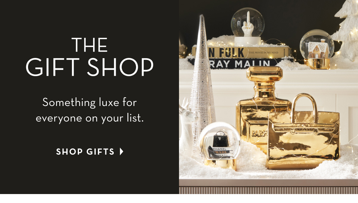 The Gift Shop: Something luxe for everyone on your list. Shop gifts.