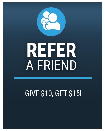 REFER A FRIEND GIVE $10, GET $15!