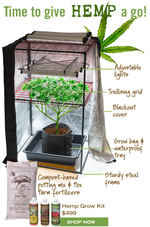 Time to give HEMP a go! Hemp Grow Kit, $499, has adjustable lights, trellising grid, blackout cover, grow bag & waterproof tray, sturdy steel frame, compost based potting mix, and Fox Farm Fertilizers