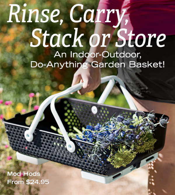 Rinse, Carry, Stack or Store. An indoor-outdoor do-anything garden basket!