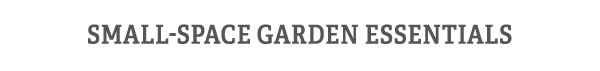 Small-Space Garden Essentials