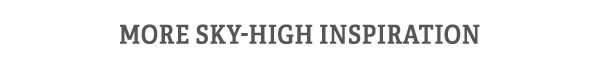 More Sky-High Inspiration