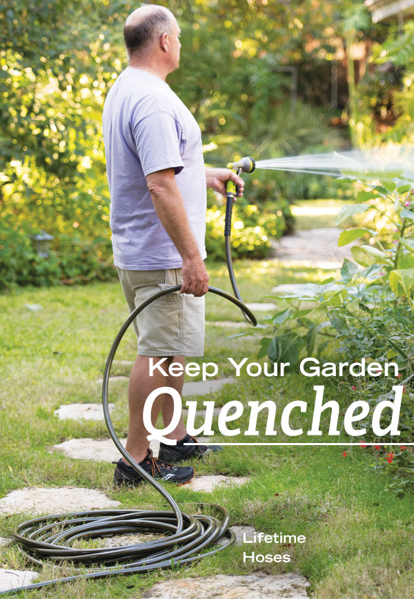 Keep Your Garden Quenched - Pictured; Lifetime Hose