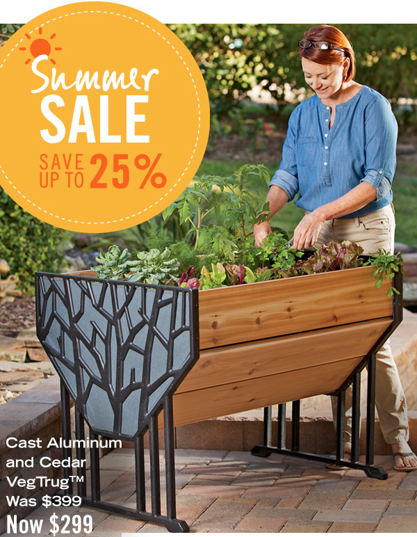 Summer Sale, Save up to 25%. Pictured: Cast Aluminum and Cedar VegTrug(tm), was $399, now $299