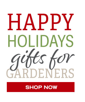 Happy Holidays! Gifts for Gardeners - Shop Now