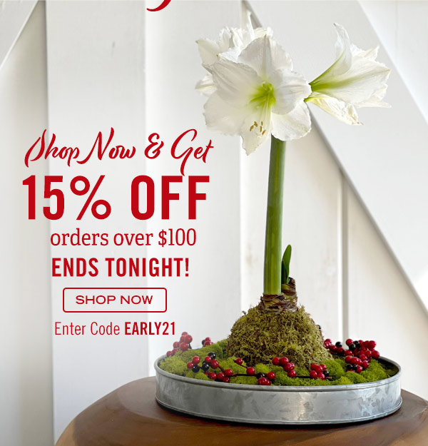 Shop Now & Get 15% off orders over $100! Ends Tonight! Enter Code EARLY21