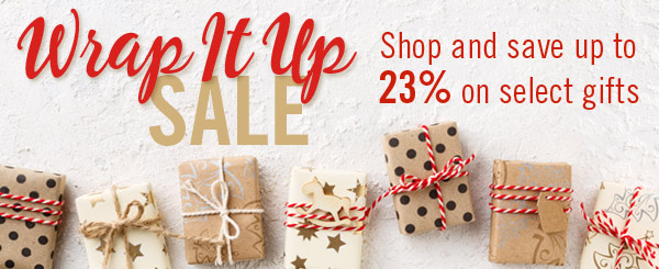 Wrap It Up Sale! Shop and save up to 23% on select gifts