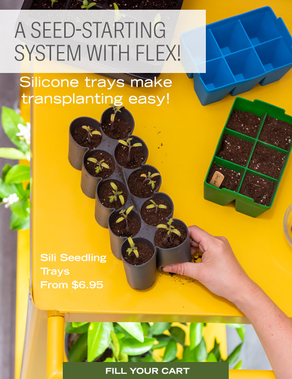 A Seed-Starting System with Flex! Silicone trays make transplanting easy! Sili Seedling Trays from $6.95.