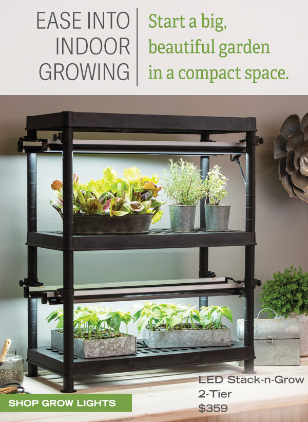 Ease into Indoor Growing - Start a big, beautiful garden in a compact space. Pictured: LED Stack-n-Grow 2 Tier Grow Light. Shop All Grow Lights!