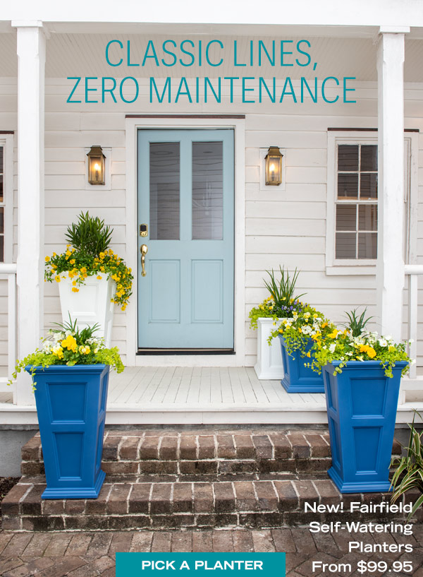 Classic lines zero maintenance - pictured: new fairfield self watering planters, from $99.95. Pick a planter!