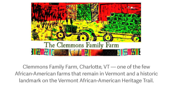 Clemmons Family Farm, Charlotte, VT — one of the few African-American farms that remain in Vermont and a historic landmark on the Vermont African-American Heritage Trail.