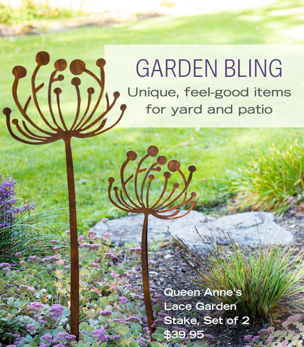 Garden Bling! Unique, Feel-good items for yard and patio. Pictured: Queen Anne's Lace Garden Stake, Set of 2 $39.95