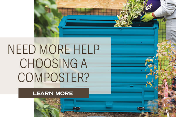 Need help choosing a composter? Learn More