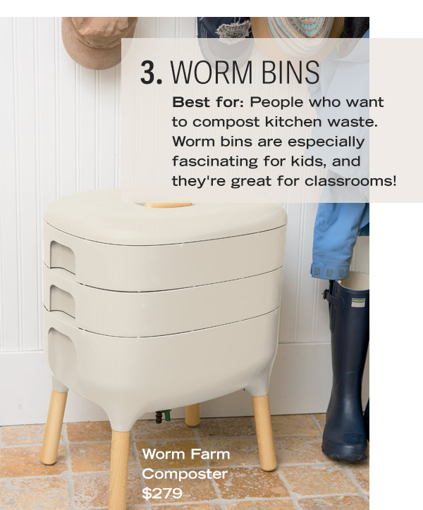 3. Worm Bins. Best for: People who want to compost kitchen waste. Worm bins are especially fascinating for kids, and they're great for classrooms! Pictured: Worm Farm Composter $279