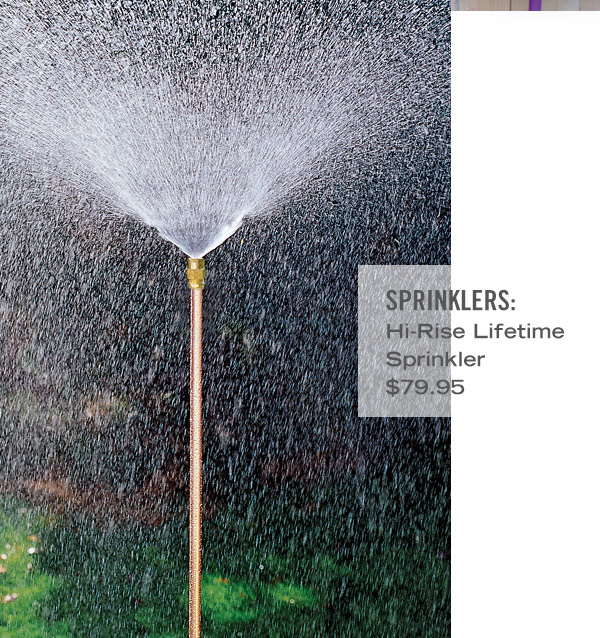 Sprinklers. Pictured: Hi-Rise Lifetime Sprinkler $79.95