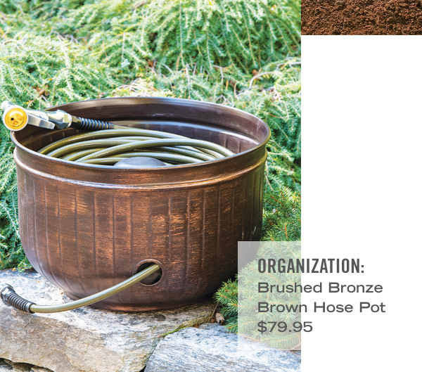 Organization. Pictured: Brushed Bronze Brown Hose Pot $79.95