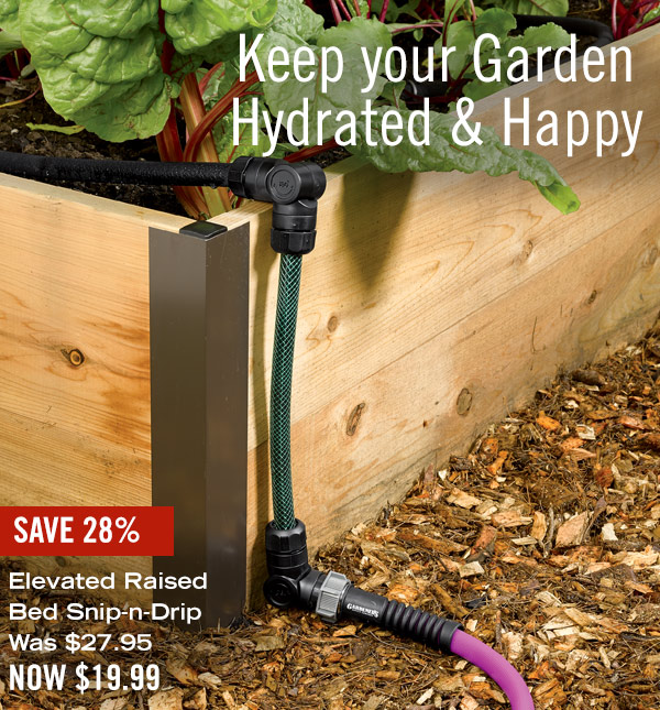 Keep your Garden Hydrated & Happy - Save 28% Pictured: Elevated Raised Bed Snip-n-Drip, was $27.95, Now $19.99